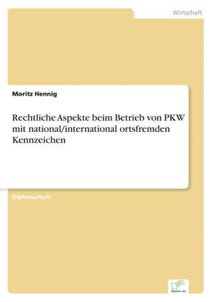 Rechtliche Aspekte beim Betrieb von PKW mit national/international ortsfremden Kennzeichen de Moritz Hennig