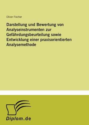 Darstellung und Bewertung von Analyseinstrumenten zur Gefährdungsbeurteilung sowie Entwicklung einer praxisorientierten Analysemethode de Oliver Fischer