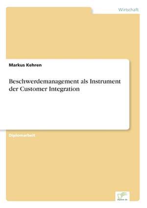 Beschwerdemanagement als Instrument der Customer Integration de Markus Kehren