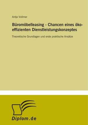 Büromöbelleasing - Chancen eines öko-effizienten Dienstleistungskonzeptes de Antje Vollmer