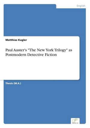 Paul Auster's "The New York Trilogy" as Postmodern Detective Fiction de Matthias Kugler