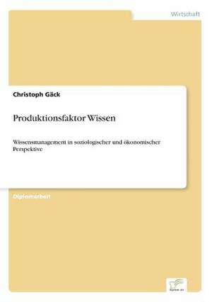 Produktionsfaktor Wissen de Christoph Gäck