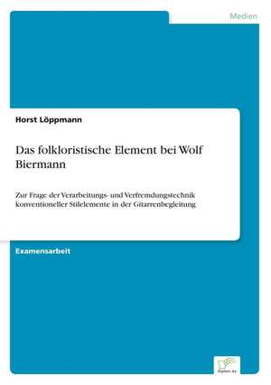 Das folkloristische Element bei Wolf Biermann de Horst Löppmann