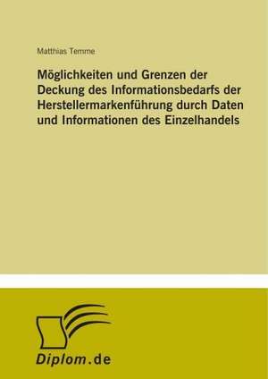 Möglichkeiten und Grenzen der Deckung des Informationsbedarfs der Herstellermarkenführung durch Daten und Informationen des Einzelhandels de Matthias Temme