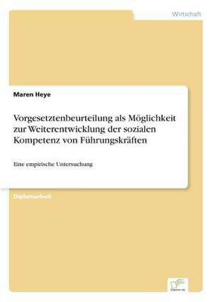 Vorgesetztenbeurteilung als Möglichkeit zur Weiterentwicklung der sozialen Kompetenz von Führungskräften de Maren Heye