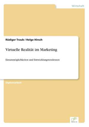 Virtuelle Realität im Marketing de Rüdiger Traub