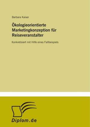 Ökologieorientierte Marketingkonzeption für Reiseveranstalter de Barbara Kaiser