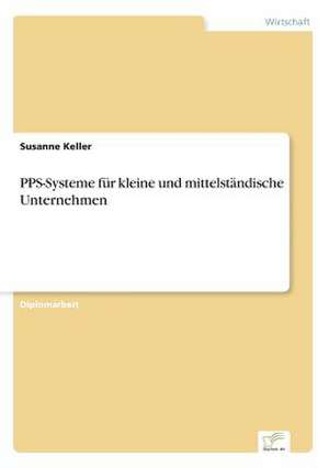 PPS-Systeme für kleine und mittelständische Unternehmen de Susanne Keller