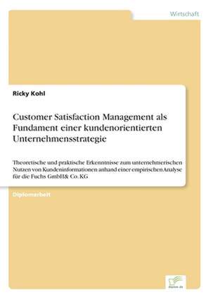 Customer Satisfaction Management als Fundament einer kundenorientierten Unternehmensstrategie de Ricky Kohl