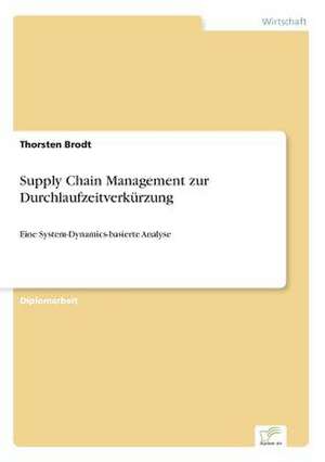 Supply Chain Management zur Durchlaufzeitverkürzung de Thorsten Brodt