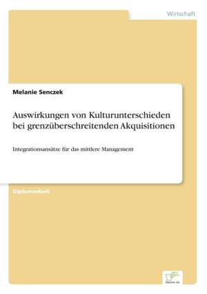 Auswirkungen von Kulturunterschieden bei grenzüberschreitenden Akquisitionen de Melanie Senczek