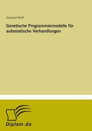 Genetische Programmiermodelle für automatische Verhandlungen de Eberhard Wolff