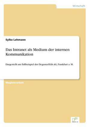 Das Intranet als Medium der internen Kommunikation de Sylke Lehmann