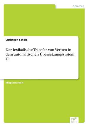 Der lexikalische Transfer von Verben in dem automatischen Übersetzungssystem T1 de Christoph Scholz