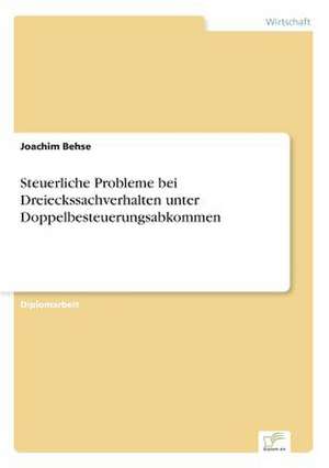 Steuerliche Probleme bei Dreieckssachverhalten unter Doppelbesteuerungsabkommen de Joachim Behse