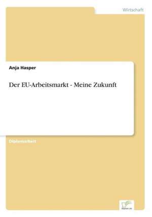 Der EU-Arbeitsmarkt - Meine Zukunft de Anja Hasper