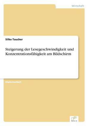 Steigerung der Lesegeschwindigkeit und Konzentrationsfähigkeit am Bildschirm de Silke Taucher