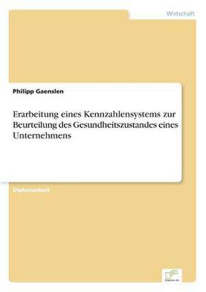 Erarbeitung eines Kennzahlensystems zur Beurteilung des Gesundheitszustandes eines Unternehmens de Philipp Gaenslen