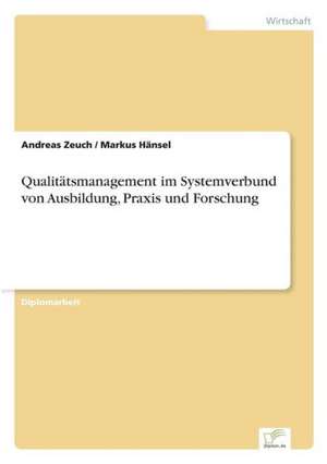 Qualitätsmanagement im Systemverbund von Ausbildung, Praxis und Forschung de Andreas Zeuch