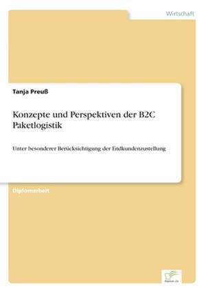 Konzepte und Perspektiven der B2C Paketlogistik de Tanja Preuß