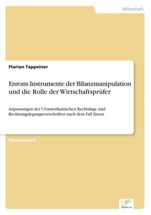 Enrons Instrumente der Bilanzmanipulation und die Rolle der Wirtschaftsprüfer de Florian Tappeiner