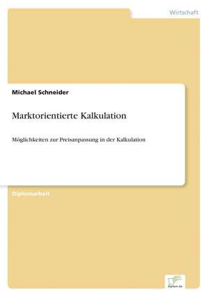 Marktorientierte Kalkulation de Michael Schneider