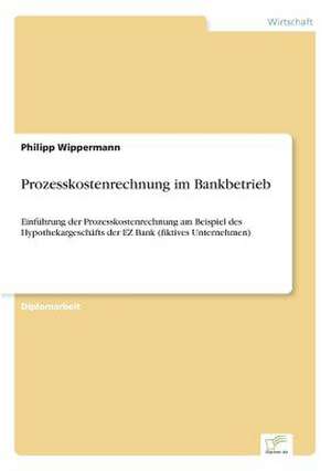 Prozesskostenrechnung im Bankbetrieb de Philipp Wippermann