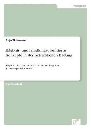 Erlebnis- und handlungsorientierte Konzepte in der betrieblichen Bildung de Anja Thiemann