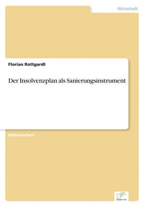 Der Insolvenzplan als Sanierungsinstrument de Florian Rottgardt