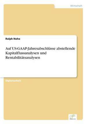 Auf US-GAAP-Jahresabschlüsse abstellende Kapitalflussanalysen und Rentabilitätsanalysen de Ralph Nohe