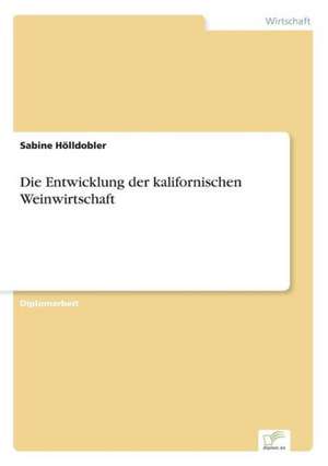 Die Entwicklung der kalifornischen Weinwirtschaft de Sabine Hölldobler