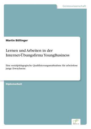 Lernen und Arbeiten in der Internet-Übungsfirma YoungBusiness de Martin Böllinger