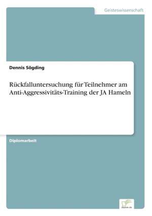 Rückfalluntersuchung für Teilnehmer am Anti-Aggressivitäts-Training der JA Hameln de Dennis Sögding