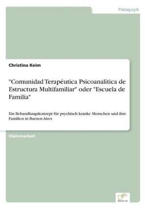 "Comunidad Terapéutica Psicoanalítica de Estructura Multifamiliar" oder "Escuela de Familia" de Christina Keim