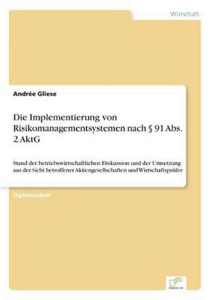 Die Implementierung von Risikomanagementsystemen nach § 91 Abs. 2 AktG de Andrée Gliese