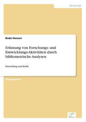 Erfassung von Forschungs- und Entwicklungs-Aktivitäten durch bibliometrische Analysen de Bodo Hansen