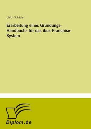 Erarbeitung eines Gründungs-Handbuchs für das ibus-Franchise-System de Ulrich Schädler