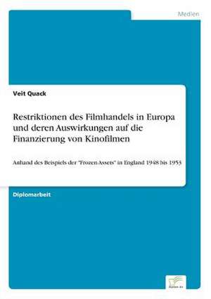 Restriktionen des Filmhandels in Europa und deren Auswirkungen auf die Finanzierung von Kinofilmen de Veit Quack