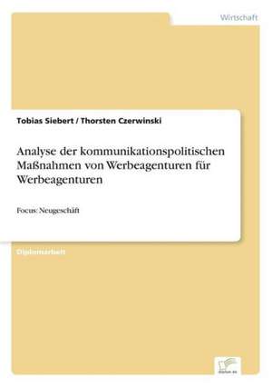 Analyse der kommunikationspolitischen Maßnahmen von Werbeagenturen für Werbeagenturen de Tobias Siebert