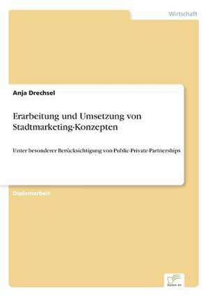 Erarbeitung und Umsetzung von Stadtmarketing-Konzepten de Anja Drechsel