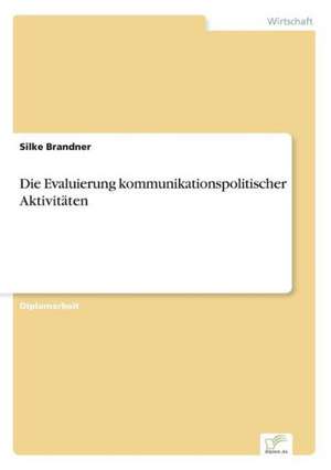 Die Evaluierung kommunikationspolitischer Aktivitäten de Silke Brandner