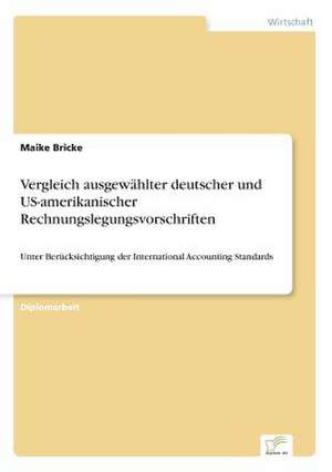 Vergleich ausgewählter deutscher und US-amerikanischer Rechnungslegungsvorschriften de Maike Bricke