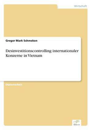 Desinvestitionscontrolling internationaler Konzerne in Vietnam de Gregor Mark Schmeken