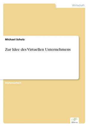 Zur Idee des Virtuellen Unternehmens de Michael Scholz