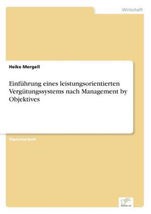 Einführung eines leistungsorientierten Vergütungssystems nach Management by Objektives de Heike Mergell