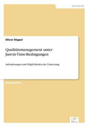 Qualitätsmanagement unter Just-in-Time-Bedingungen de Oliver Dippel