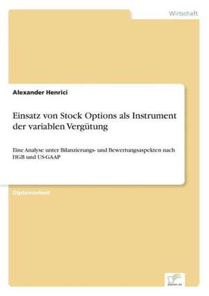 Einsatz von Stock Options als Instrument der variablen Vergütung de Alexander Henrici