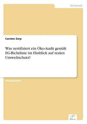 Was zertifiziert ein Öko-Audit gemäß EG-Richtlinie im Hinblick auf realen Umweltschutz? de Carsten Zarp