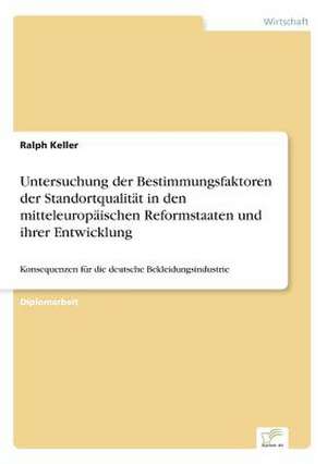 Untersuchung der Bestimmungsfaktoren der Standortqualität in den mitteleuropäischen Reformstaaten und ihrer Entwicklung de Ralph Keller