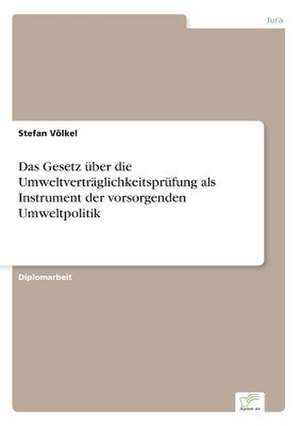 Das Gesetz über die Umweltverträglichkeitsprüfung als Instrument der vorsorgenden Umweltpolitik de Stefan Völkel